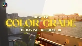 How to Color Grade in DaVinci Resolve 18 + Emulate The Film Look