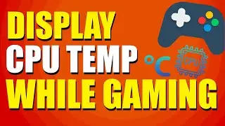 How To Display CPU Temp While Gaming (Setup Guide)