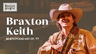 Braxton Keith - RLRM Podcast Ep. 77