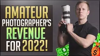 How Much I Made In My First Year Of Photography | Amateur Photographer's Revenue For 2022!