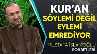KURAN SÖYLEMİ DEĞİL, EYLEMİ ÖNERİYOR! 