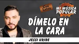 Dímelo En La Cara - Jessi Uribe - Con Letra (Video Lyric)