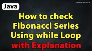 Java program to print Fibonacci Series Using while Loop with Explanation | Fibonacci series in java