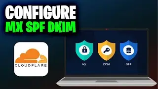 How to Configure MX, Spf, Dkim for Cloudflare Domain (Full 2024 Guide)