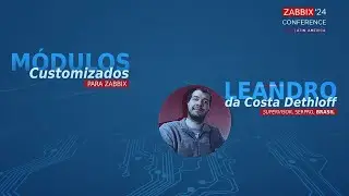 #ZCL2024 - Leandro da Costa Dethloff - Módulos Customizados para Zabbix