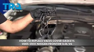 How to Replace Valve Cover Gaskets 2005-2021 Nissan Frontier 4.0L V6