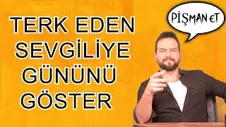 TERK EDEN SEVGİLİ NASIL DELİRTİLİP PİŞMAN EDİLİR!  8 TAKTİK