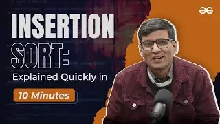 Learn INSERTION SORT in 10 minutes | @SandeepJainGfG | Episode- 9 | GeeksforGeeks