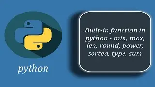Built-in function in python - min, max, len, round, power, sorted, type, sum