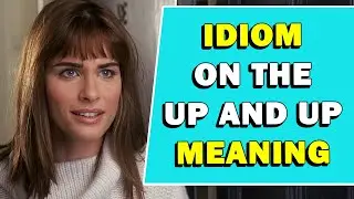 Idiom 'On The Up And Up' Meaning