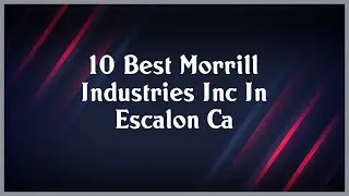 Top 10 Morrill Industries Inc In Escalon Ca