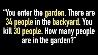 You enter the Garden. There are 34 people backyard. You kill 30. How many people are in the Garden?