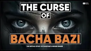 Bacha Baazi - The Untold Story Of Pakistans Hidden Shame