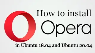 How to install Opera browser in Ubuntu 18.04  LTS and Ubuntu 20.04 LTS