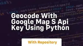 Geocode with google map s api key using python