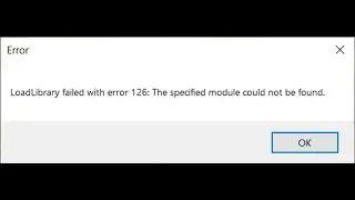 Fix Error LoadLibrary Failed With Error 126 The Specified Module Could Not Be Found On Windows 10/11