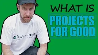 What is Projects for Good - Trouble Free VLOG