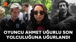 Oyuncu Ahmet Uğurlu son yolculuğuna uğurlandı