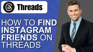How To Find Instagram Friends On Threads