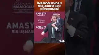 İmamoğlundan Amasyada Muharrem İnce göndermesi!