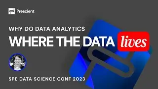 Why Do Data Analytics WHERE The Data LIVES | Data Science Conference | Prescient at SPE-GCS 2023