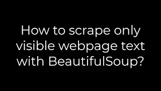 Python :How to scrape only visible webpage text with BeautifulSoup?(5solution)