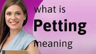 Petting | meaning of PETTING