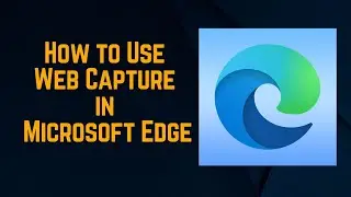 How to Use Web Capture in Microsoft Edge - Capture, Annotate, and Share Web Content