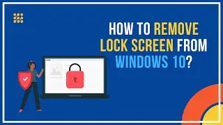 How To Remove Lock Screen From Windows 10?