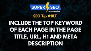 SEO Tip 187: Include the Top Keyword of Each Page in the Page Title, URL, H1 and Meta Description