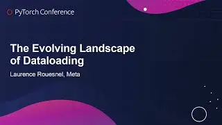 The Evolving Landscape of Dataloading - Laurence Rouesnel, Meta