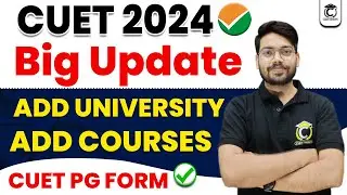 CUET 2024 Big Update🔥How to add University & Courses in CUET Application Form Process | CUET PG 2024