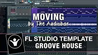 Groove House FL Studio Template  - Moving by The Audiobar