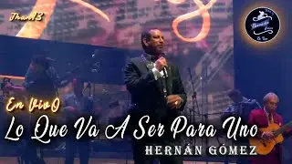 Lo Que Va A Ser Para Uno [EN VIVO] Hernán Gómez