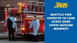 Seattle Fire expects to lose staff over COVID-19 vaccine mandate