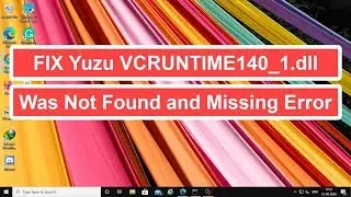FIX Yuzu VCRUNTIME140_1.dll Was Not Found and Missing Error