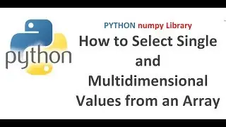 Python Numpy Tutorial | How to Select Single and Multidimensional Values from an Array