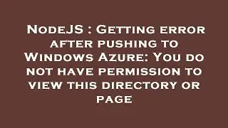 NodeJS : Getting error after pushing to Windows Azure: You do not have permission to view this direc