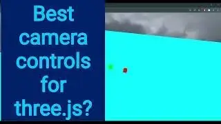 7a Best camera controls for three.js? Camera-controls.js