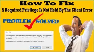 How To Fix A Required Privilege Is Not Held By The Client Error On Windows 10 Windows 7 Windows 8?