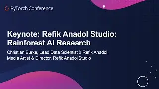 Keynote: Refik Anadol Studio: Rainforest AI Research - Christian Burke & Refik Anadol