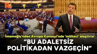 İmamoğlu'ndan Avrupa Konseyi'nde 'mülteci' eleştirisi