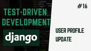 Update User Profile And Set Avatars | Learn Test Driven Development With Django #16