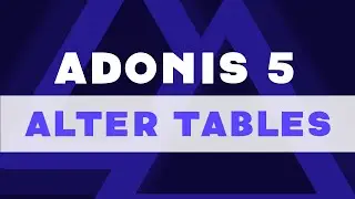 Let's Learn Adonis 5 - Altering Tables with Migrations