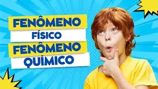 Fenômenos Físico e Químico