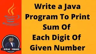 28 | Java Program To Find Sum Of Each Digit Of Given Number | Java While Loop