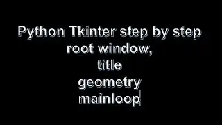 Tkinter Pythons Basics- root window, geometry, mainloop