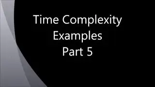 Video 7 Time Complexity Examples Part 5