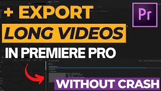 Export Long Video Premiere Pro without Crashing : Premiere Pro Crash Fix While Export