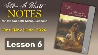 2024 Q4 Lesson 06 – EGW Notes – More Testimonies About Jesus – Audio by Carla Morris